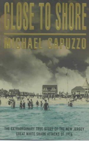 Close to Shore : The Terrifying Shark Attacks of 1916