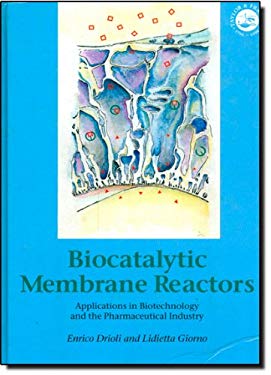 Biocatalytic Membrane Reactors : Applications in Biotechnology and the Pharmaceutical Industry