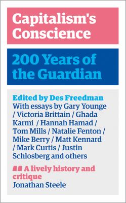 Capitalism's Conscience : 200 Years of the Guardian