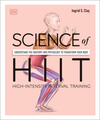 Science of HIIT : Understand the Anatomy and Physiology to Transform Your Body