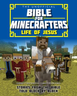 The Unofficial Bible for Minecrafters: Life of Jesus : Stories from the Bible Told Block by Block