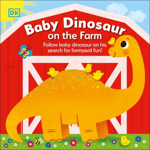Baby Dinosaur on the Farm : Follow Baby Dinosaur and His Search for Farmyard Fun!