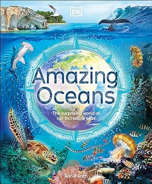 Amazing Oceans : The Surprising World of Our Incredible Seas
