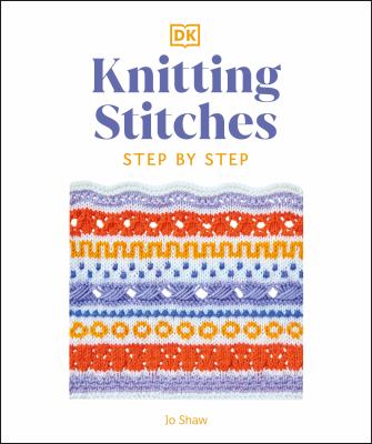 Knitting Stitches Step-By-Step : More Than 150 Essential Stitches to Knit, Purl, and Perfect