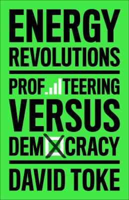 Energy Revolutions : Profiteering Versus Democracy