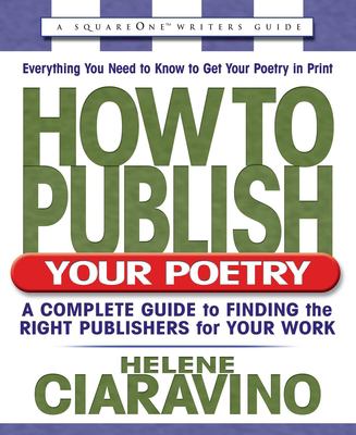 How to Publish Your Poetry : A Complete Guide to Finding the Right Publishers for Your Work