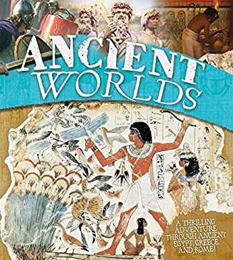 Ancient Worlds : A Thrilling Adventure Through the Ancient Worlds