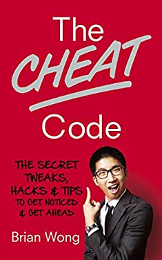 The Cheat Code : The Secret Tweaks, Hacks and Tips to Get Noticed and Get Ahead