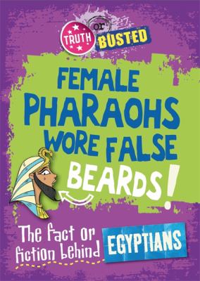 Female Pharaohs Wore False Beards! : The Fact or Fiction Behind the Egyptians