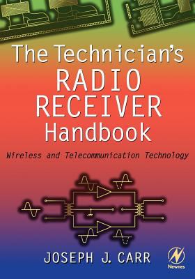 The Technician's Radio Receiver Handbook : Wireless and Telecommunication Technology