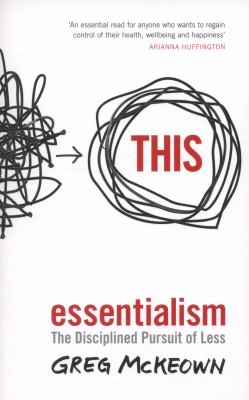 Essentialism : The Disciplined Pursuit of Less