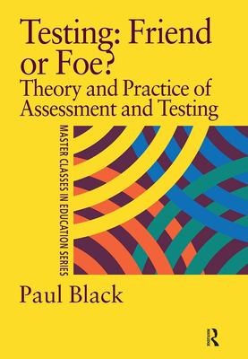 Testing: Friend or Foe? : Theory and Practice of Assessment and Testing