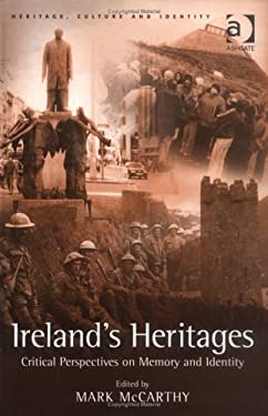 Ireland's Heritages : Critical Perspectives on Memory and Identity
