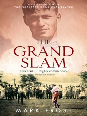 The Grand Slam : Bobby Jones, America and the Story of Golf