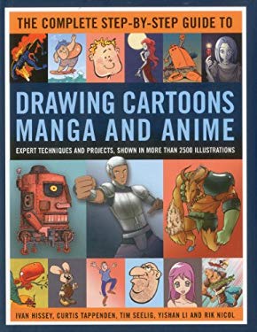 The Complete Step-by-Step Guide to Drawing Cartoons, Manga and Anime : Expert Techniques and Projects, Shown in More Than 2000 Illustrations