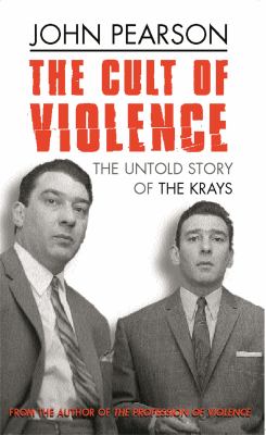 The Cult of Violence : The Untold Story of the Krays