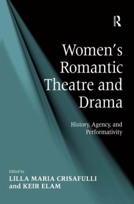 Women's Romantic Theatre and Drama : History, Agency, and Performativity