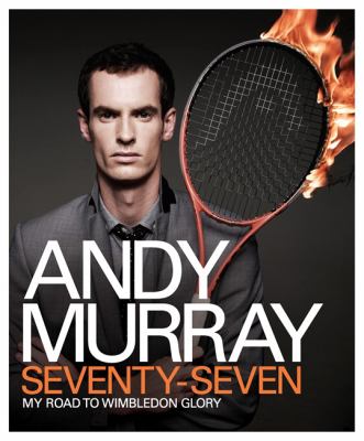 Andy Murray: Seventy-Seven : My Road to Wimbledon Glory