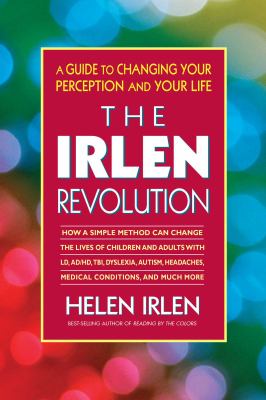 The Irlen Revolution : A Guide to Changing Your Perception and Your Life