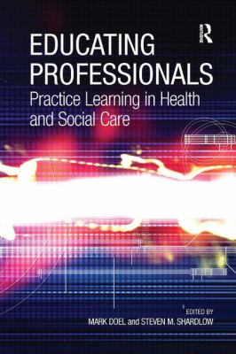 Educating Professionals : Practice Learning in Health and Social Care