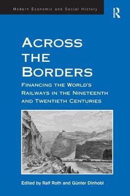 Across the Borders : Financing the World's Railways in the Nineteenth and Twentieth Centuries