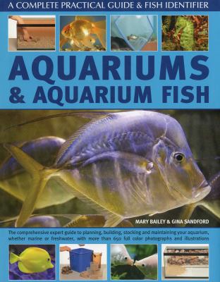 Aquariums and Aquarium Fish: a Complete Practical Guide and Fish Identifier