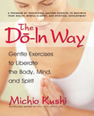 The Do-In Way : Gentle Exercises to Liberate the Body, Mind, and Spirit