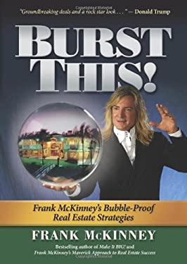 Burst This! : Frank Mckinney's Bubble Proof Real Estate Strategies
