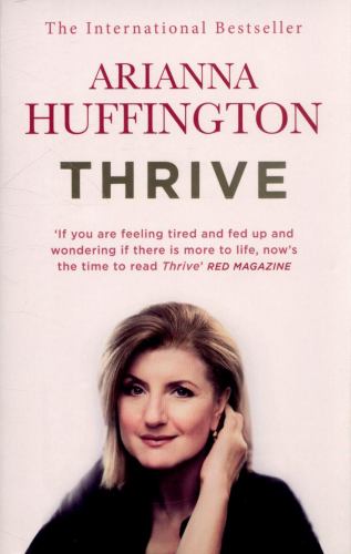 Thrive : The Third Metric to Redefining Success and Creating a Happier Life