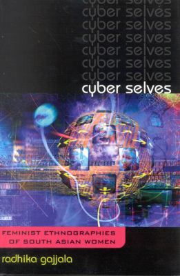 Cyber Selves : Feminist Ethnographies of South Asian Women