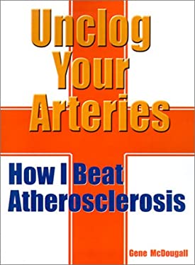 Unclog Your Arteries : How I Beat Atherosclerosis