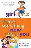 Girlology's There's Something New about You : A Girl's Guide to Growing Up