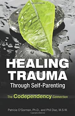 Healing Trauma Through Self-Parenting : The Codependency Connection