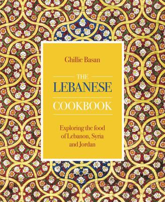 Lebanese Cookbook : Exploring the Food of Lebanon, Syria and Jordan