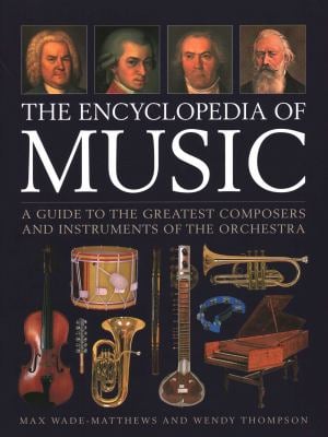 The Encyclopedia of Music : A Guide to the Greatest Composers and the Instruments of the Orchestra