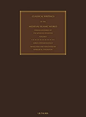 Classical Writings of the Medieval Islamic World : Persian Histories of the Mongol Dynasties Volume 1