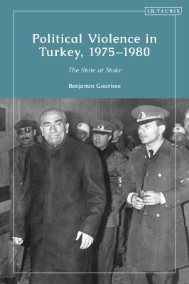Political Violence in Turkey, 1975-1980 : The State at Stake