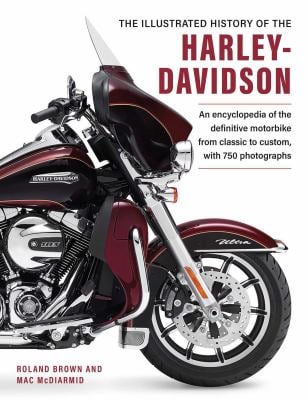 The Illustrated Encyclopedia of Harley Davidson : A Comprehensive Encyclopedia of America's Dream Machine: Developments, Specifications and Design His
