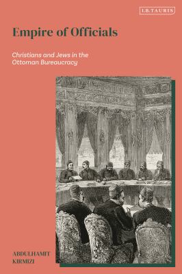 Empire of Officials : Christians and Jews in the Ottoman Bureaucracy