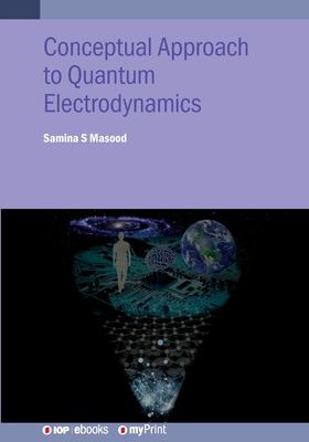Conceptual Approach to Quantum Electrodynamics and Applications : A Student Guide
