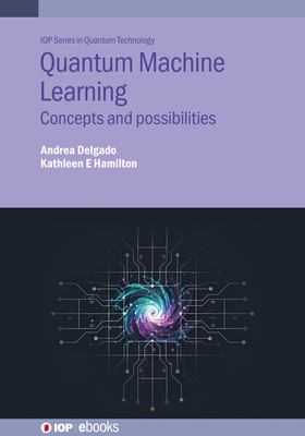 Quantum Machine Learning : Concepts and Possibilities
