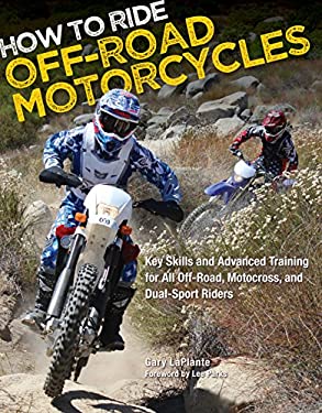 How to Ride Off-Road Motorcycles : Key Skills and Advanced Training for All Off-Road, Motocross, and Dual-Sport Riders
