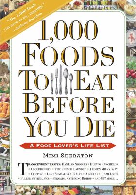 1,000 Foods to Eat Before You Die : A Food Lover's Life List