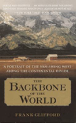 The Backbone of the World : A Portrait of the Vanishing West along the Continental Divide