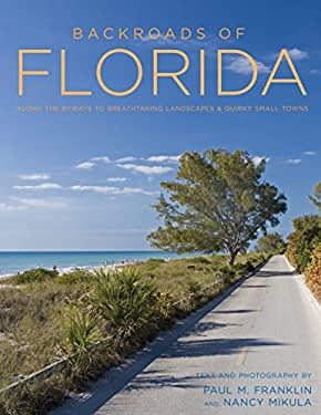 Backroads of Florida - Second Edition : Along the Byways to Breathtaking Landscapes and Quirky Small Towns