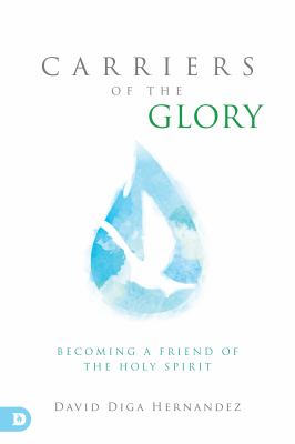 Carriers of the Glory : Becoming a Friend of the Holy Spirit