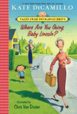 Where Are You Going, Baby Lincoln? : Tales from Mercy Watson's Deckawoo Drive, Volume Three