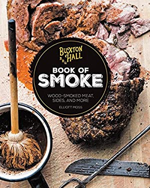 Buxton Hall Barbecue's Book of Smoke : Wood-Smoked Meat, Sides, and More