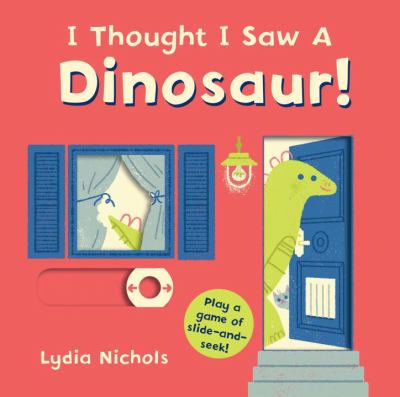 I Thought I Saw a Dinosaur! : (Interactive Slide-And-Seek Board Book with Sturdy Sliders for Babies, Toddlers, Preschoolers, and Kids Ages 2-5)