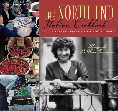 The North End Italian Cookbook : More Than 250 Authentic Italian Family Recipes